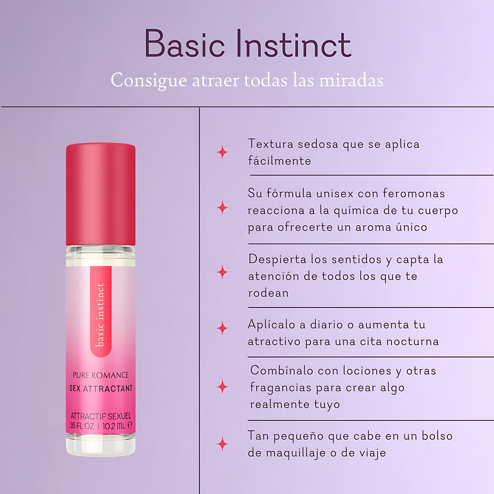 Atrae toda la atención que deseas con Basic Instinct. Fórmula en roll-on que reacciona a la química de tu cuerpo y crea una fragancia única y exclusiva para ti.